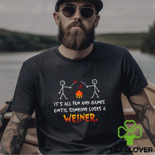 Its All Fun and Games Until Someone Loses Weiner Classic T Shirt