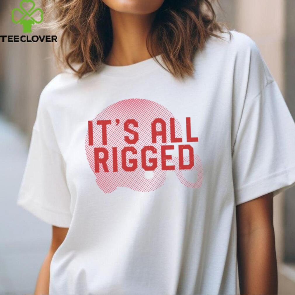 It’s All Rigged t shirt It’s All Rigged t shirt