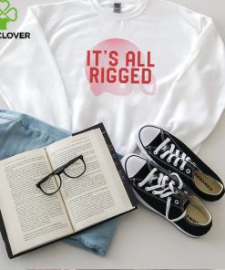 It’s All Rigged t shirt