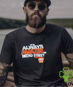 It’s Always Amazin On Broad Street Shirt