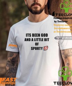 Its Been God And A Little Bit Of Sporty Shirt