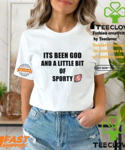 Its Been God And A Little Bit Of Sporty Shirt