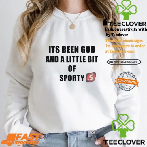 Its Been God And A Little Bit Of Sporty Shirt