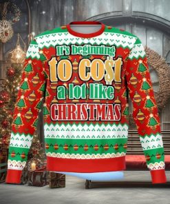 It’s Beginning To Cost A lot Like Christmas Ugly Christmas Sweater