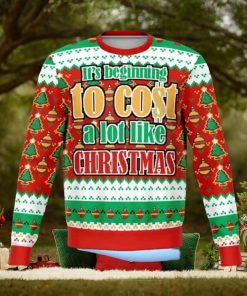 It’s Beginning To Cost A lot Like Christmas Ugly Christmas Sweater