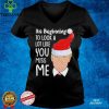 Its Beginning To Look A Lot Like You Miss Me Trump Christmas Shirt