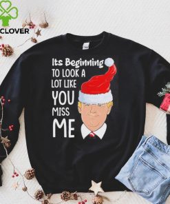 Its Beginning To Look A Lot Like You Miss Me Trump Christmas Shirt