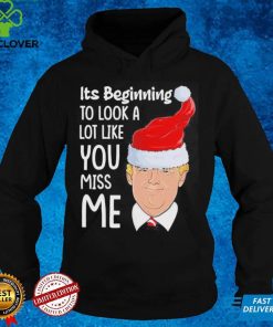 Its Beginning To Look A Lot Like You Miss Me Trump Christmas Shirt