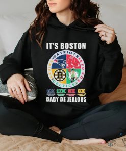 It’s Boston Sports Teams Babay Be Jealous Shirt