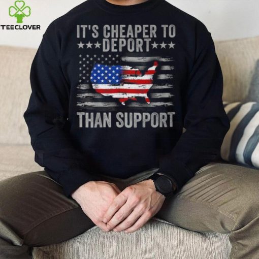 It’s Cheaper To Deport Than Support T Shirt