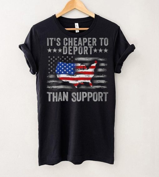 It’s Cheaper To Deport Than Support T Shirt