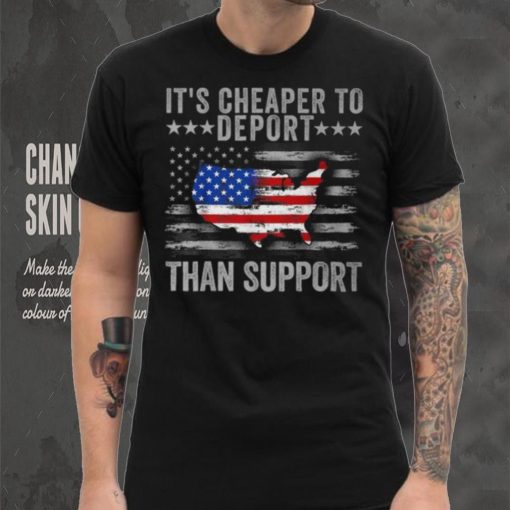 It’s Cheaper To Deport Than Support T Shirt