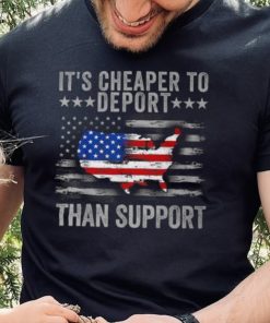 It's Cheaper To Deport Than Support T Shirt