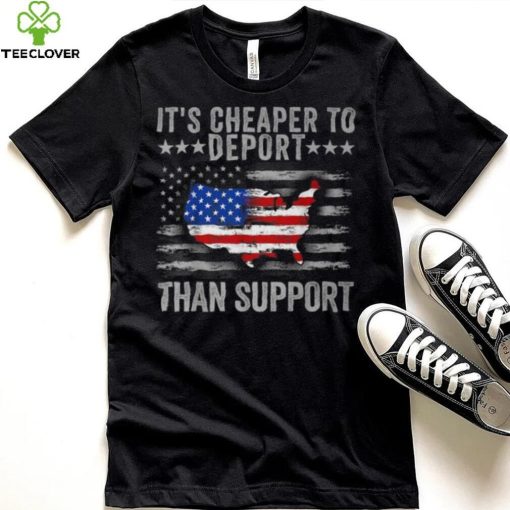 It’s Cheaper To Deport Than Support T Shirt