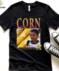 It’s Corn Kid It’s Got The Juice Song Funny T Shirt