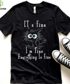 It's Fine I'm Fine Everything Is Fine Funny Black Cat kitty T Shirt