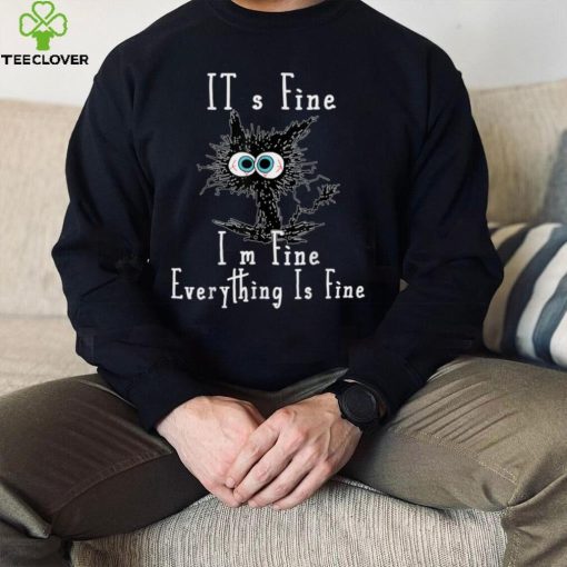 It’s Fine I’m Fine Everything Is Fine Funny Black Cat kitty T Shirt