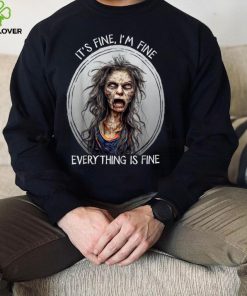 Its Fine I'm Fine Everything Is Fine Halloween Zombie Woman T Shirt