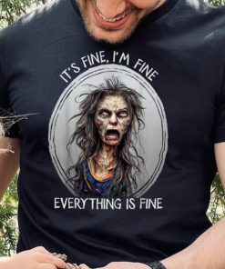 Its Fine I'm Fine Everything Is Fine Halloween Zombie Woman T Shirt
