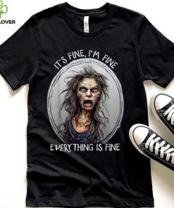 Its Fine I'm Fine Everything Is Fine Halloween Zombie Woman T Shirt