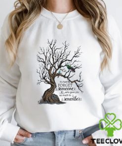 It's Hand To Forget Someone Who Gave You So Much To Remeber Baseball T shirt