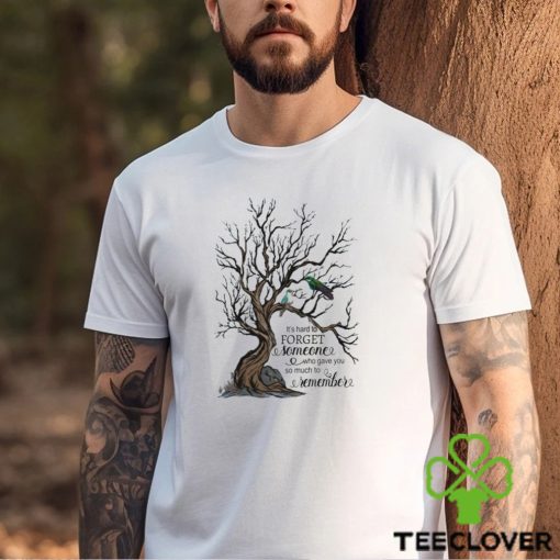 It’s Hand To Forget Someone Who Gave You So Much To Remeber Baseball T shirt