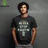 It’s March Never Stop Fightin’ St Patrick’s Day hoodie, sweater, longsleeve, shirt v-neck, t-shirt