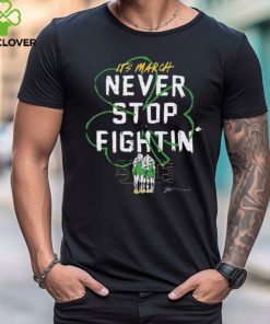 It’s March Never Stop Fightin’ St Patrick’s Day hoodie, sweater, longsleeve, shirt v-neck, t-shirt