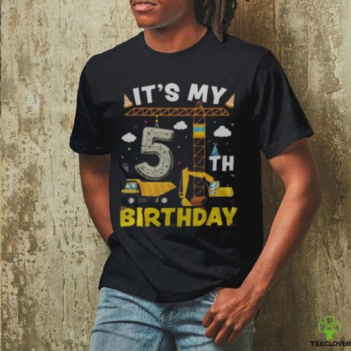 It's My 5Th Birthday Boys Construction Excavator 5 Years Old Men's T hoodie, sweater, longsleeve, shirt v-neck, t-shirt