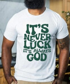 It’s Never Luck It’s Always God Shirt