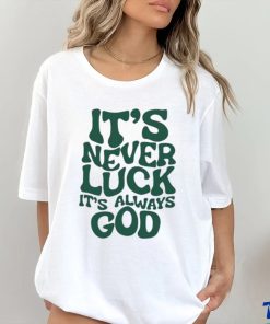 It’s Never Luck It’s Always God Shirt