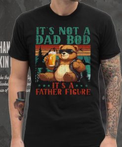 It’s Not A Dad Bod It’s Father Figure Funny Bear Beer Lovers T shirt