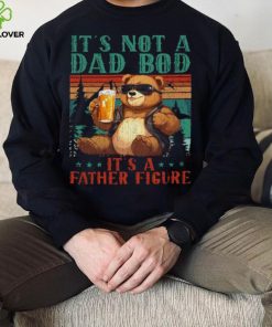 It’s Not A Dad Bod It’s Father Figure Funny Bear Beer Lovers T hoodie, sweater, longsleeve, shirt v-neck, t-shirt