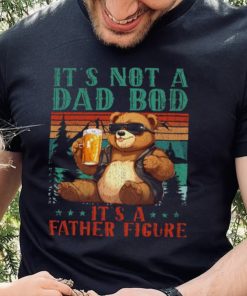 It’s Not A Dad Bod It’s Father Figure Funny Bear Beer Lovers T hoodie, sweater, longsleeve, shirt v-neck, t-shirt