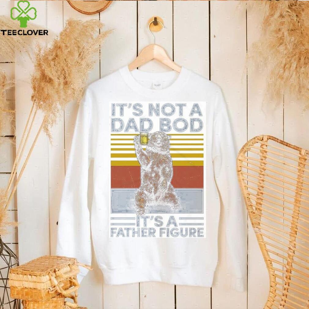 It’s Not A Dad Bod Sweatshirt T Shirt It’s Not A Dad Bod Sweatshirt T Shirt
