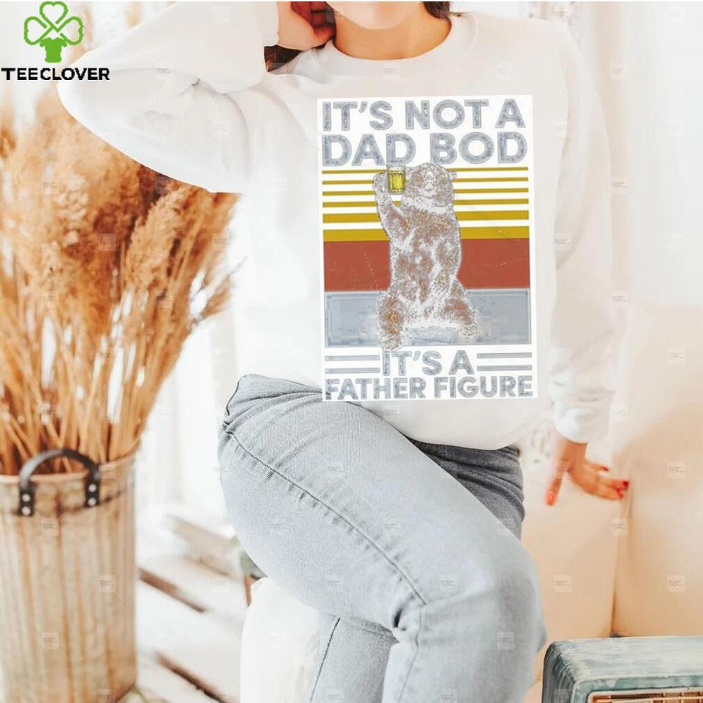 It’s Not A Dad Bod Sweatshirt T Shirt It’s Not A Dad Bod Sweatshirt T Shirt