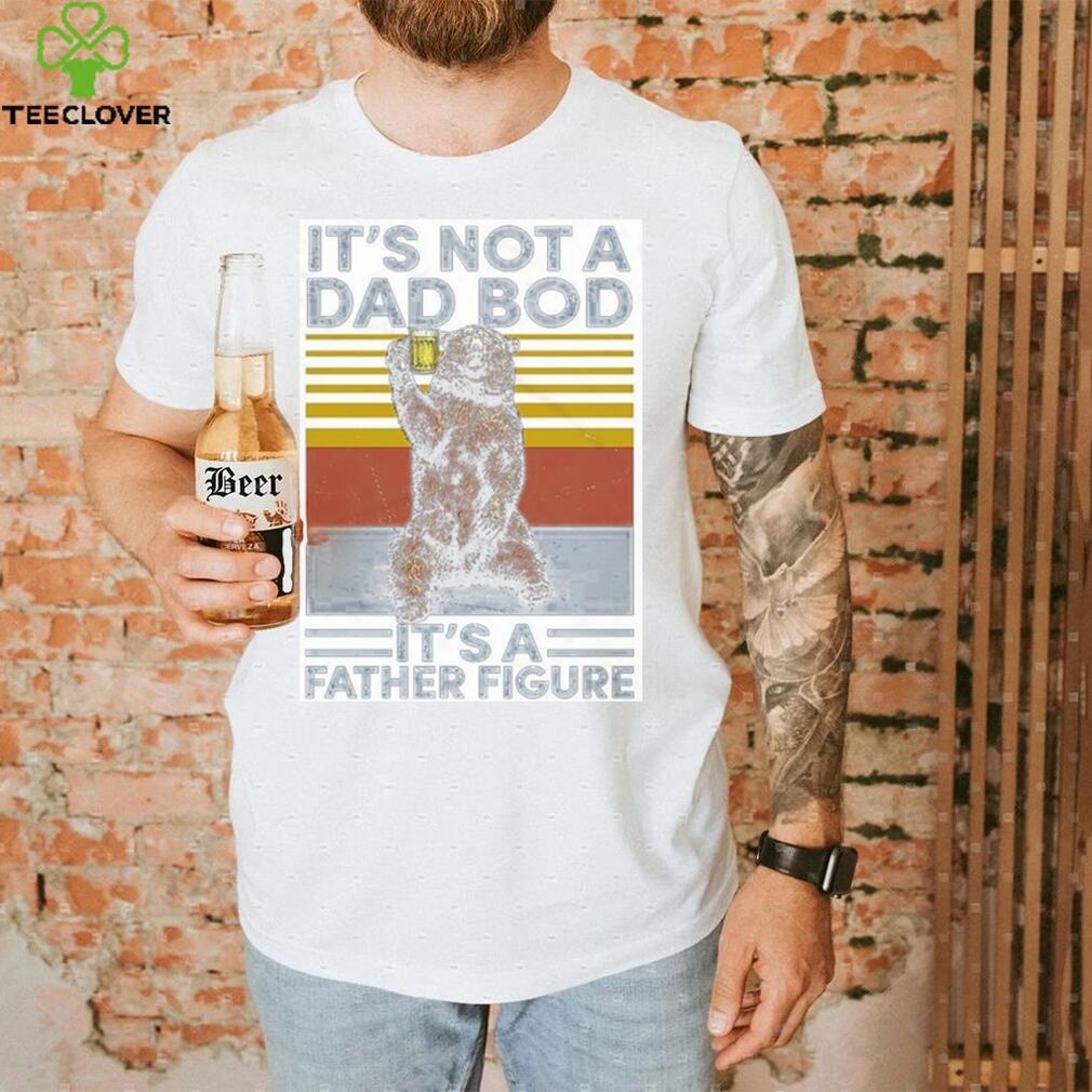 It’s Not A Dad Bod Sweatshirt T Shirt It’s Not A Dad Bod Sweatshirt T Shirt