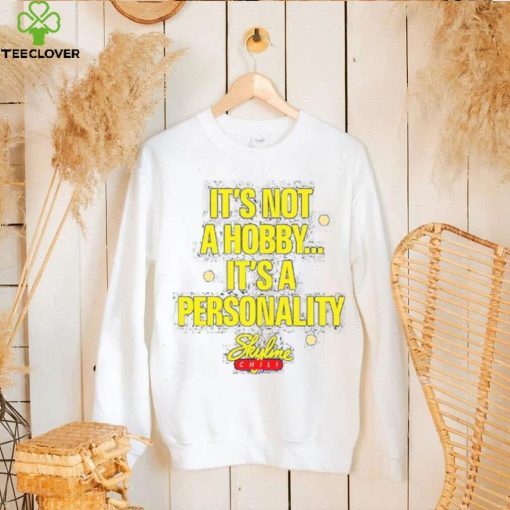 It’s Not A Hobby It’s A Personality shirt