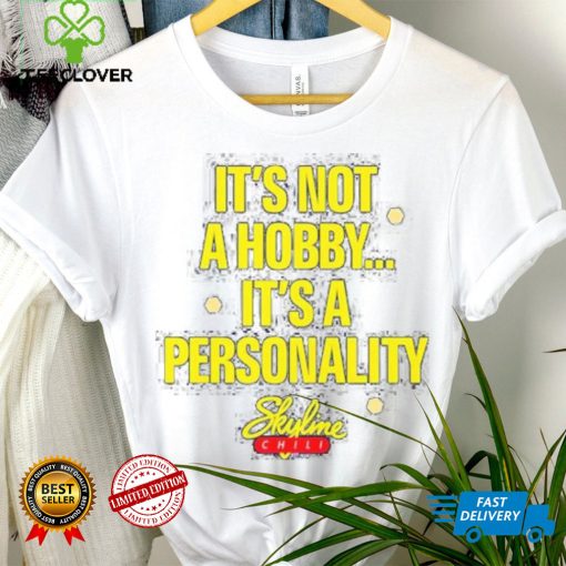 It’s Not A Hobby It’s A Personality shirt