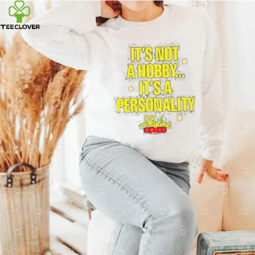 It’s Not A Hobby It’s A Personality shirt