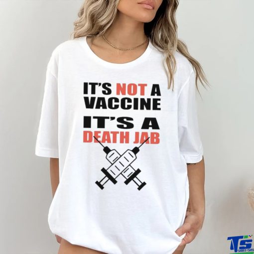 It’s Not A Vaccine It’s Death Jab Shirt