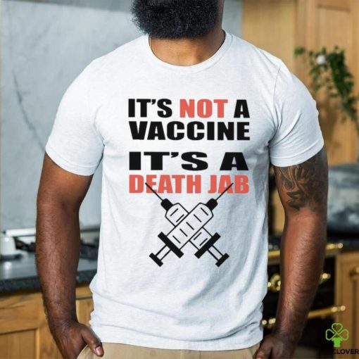 It’s Not A Vaccine It’s Death Jab Shirt