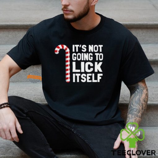 It’s Not Going To Lick Itself Christmas Candy Cane T Shirt