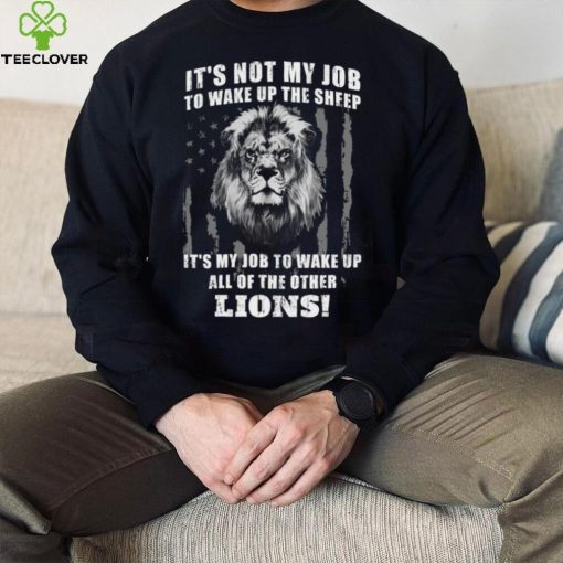 It’s Not My Job To Wake Up The Sheep It’s My Job To Wake Up All Of The Other Lions American Flga T Shirt