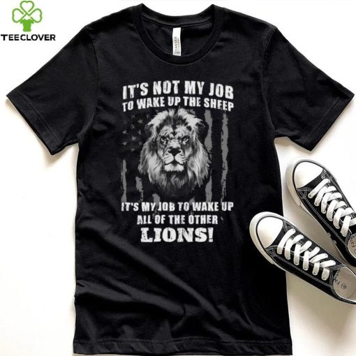 It’s Not My Job To Wake Up The Sheep It’s My Job To Wake Up All Of The Other Lions American Flga T Shirt