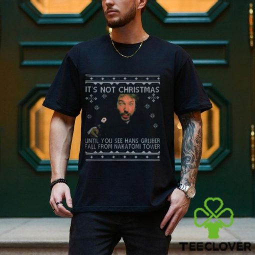 It’s Not Xmas Until Hans Gruber Falls From Nakatomi Plaza Shirt