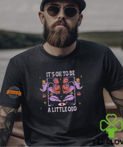 It's Ok To Be A Little Odd Shirt