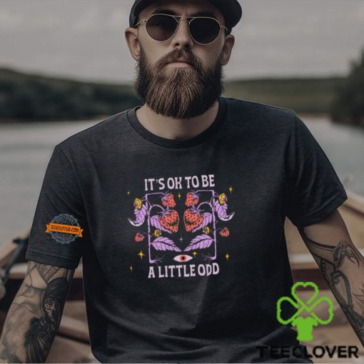 It’s Ok To Be A Little Odd Shirt