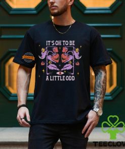 It's Ok To Be A Little Odd Shirt