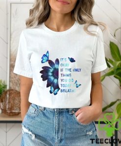 It's Okay If The Only Thing You Do Today Is Breathe Classic T Shirt